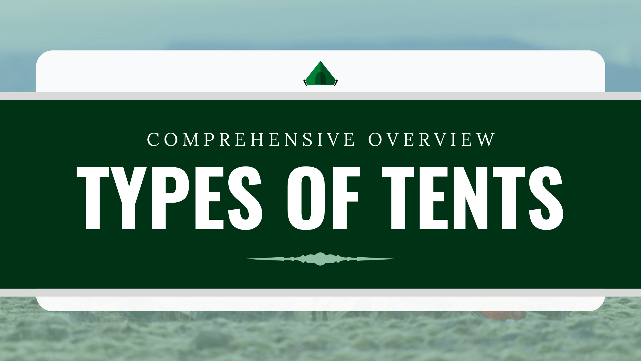 Types Of Tents: Comprehensive Overview Of Designs, Benefits, And Use